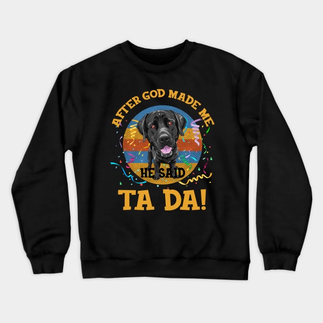 After God Made Me He Said Tada Labrador Funny Crewneck Sweatshirt by AxelRoldns